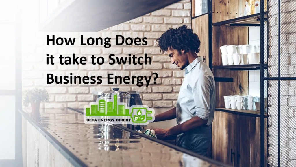 Time Required to Switch Business Energy?